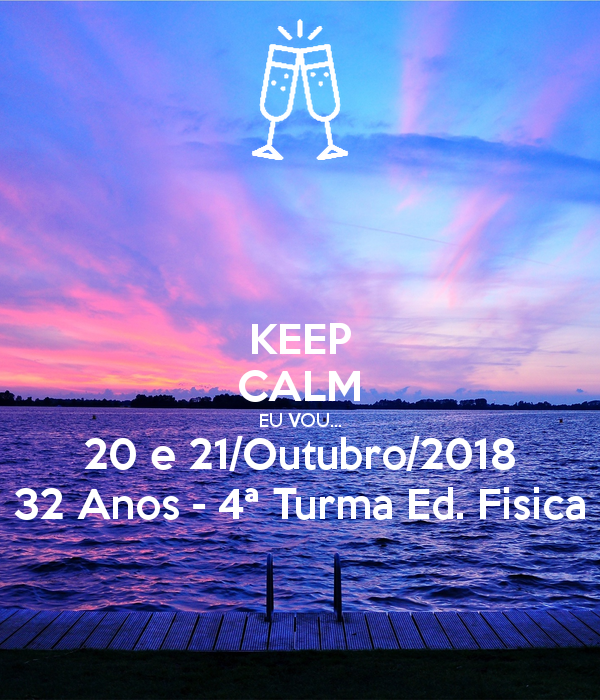 keep-calm-eu-vou-20-e-21-outubro-2018-32-anos-4ª-turma-ed-fisica.jpg